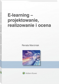 E-learning: projektowanie, organizowanie, realizowanie i ocena Metody narzędzia i dobre praktyki - Renata Marciniak | mała okładka