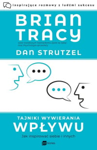 Tajniki wywierania wpływu Jak inspirować siebie i innych - Brian Tracy, Strutzel Dan | mała okładka