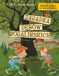 Ignacy i Mela na tropie złodzieja Zagadka dębów rogalińskich - Zofia Staniszewska | mała okładka