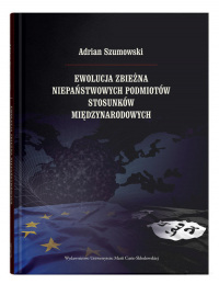 Ewolucja zbieżna niepaństwowych podmiotów stosunków międzynarodowych - Adrian Szumowski | mała okładka