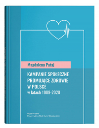 Kampanie społeczne promujące zdrowie w Polsce w latach 1989-2020 - Pataj Magdalena | mała okładka