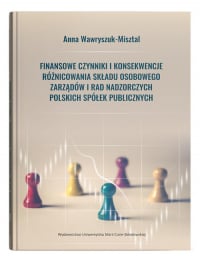Finansowe czynniki i konsekwencje różnicowania składu osobowego zarządów i rad nadzorczych polskich spółek publicznych - Anna Wawryszuk-Misztal | mała okładka