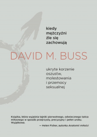 Kiedy mężczyźni źle się zachowują Ukryte korzenie oszustw, molestowania i przemocy seksualnej - Buss David M. | mała okładka