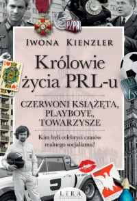 Królowie życia PRL-u Czerwoni książęta, playboye, towarzysze - Iwona Kienzler | mała okładka