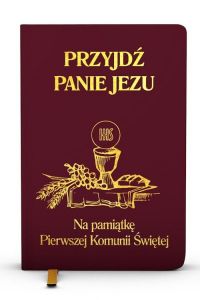 Przyjdź Panie Jezu kolor bordowy Na pamiątkę Pierwszej Komunii Świętej - Groń  Stanisław | mała okładka