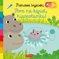 Pora na kąpiel hipopotamku! Akademia mądrego dziecka Pierwsze bajeczki - Nathalie Choux | mała okładka