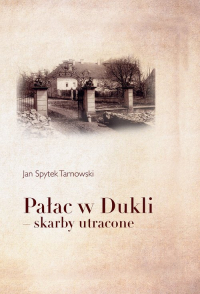 Pałac w Dukli - skarby utracone - Tarnowski Jan Spytek | mała okładka