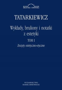 Wykłady, bruliony i notatki z estetyki Tom I: Zeszyty estetyczno-etyczne - Tatarkiewicz Władysław | mała okładka