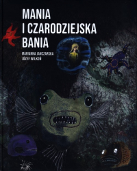Mania i czarodziejska bania - Marianna Janczarska | mała okładka