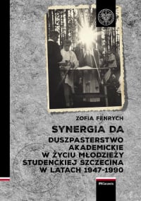 Synergia DA Duszpasterstwo akademickie w życiu młodzieży studenckiej Szczecina w latach 1947–1990 - Zofia Fenrych | mała okładka