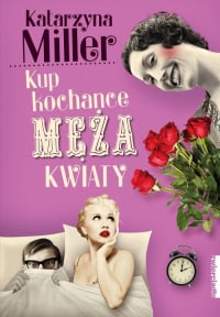 Kup kochance męża kwiaty - Katarzyna Miller | mała okładka