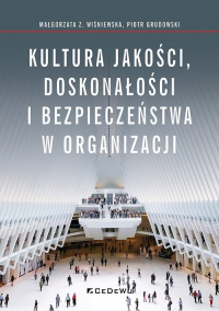 Kultura jakości, doskonałości i bezpieczeństwa w organizacji - Grudowski Piotr, Małgorzata Wiśniewska | mała okładka