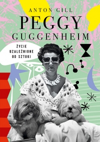 Peggy Guggenheim. Życie uzależnione od sztuki
 - Gill Anton | mała okładka