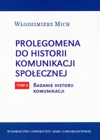 Prolegomena do historii komunikacji społecznej Tom 2 Badanie historii komunikacji - Włodzimierz Mich | mała okładka