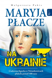 Maryja płacze na Ukrainie - Pabis Małgorzata | mała okładka