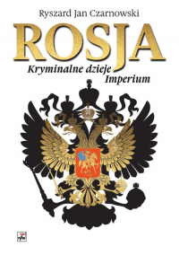 Rosja Kryminalne dzieje Imperium - Czarnowski Ryszard Jan | mała okładka