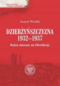 Dzierżyńszczyzna 1932-1937 Rejon skazany na likwidację - Anatol Wialiki | mała okładka