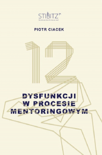 12 dysfunkcji w procesie mentoringowym - Piotr Ciacek | mała okładka