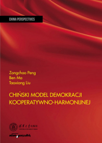 Chiński model demokracji kooperatywno-harmonijnej - Ben Ma, Taoxiong Liu, Zongchao Peng | mała okładka