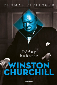 Późny bohater Biografia Winstona Churchilla - Thomas Kielinger | mała okładka