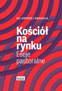Kościół na rynku Aeseje pastoralne - Andrzej Draguła | mała okładka