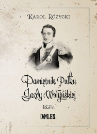 Pamiętnik Pułku Jazdy Wołyńskiej 1831r - Karol Różycki | mała okładka
