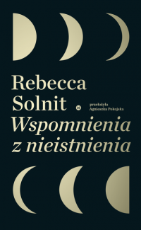 Wspomnienia z nieistnienia
 - Rebecca Solnit | mała okładka
