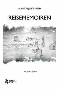Reisememoiren wydanie dwujęzyczne - niemiecki i śląski - Kubik Adam Pe(j)ter | mała okładka