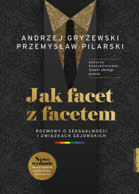 Jak facet z facetem Rozmowy o seksualności i związkach gejowskich - Gryżewski Andrzej, Pilarski Przemysław | mała okładka