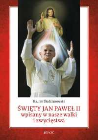 Święty Jan Paweł II wpisany w nasze walki i zwycięstwa - Jan Śledzianowski | mała okładka
