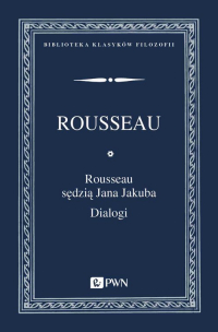 Rousseau sędzią Jana Jakuba Dialogi - Rousseau Jan Jakub | mała okładka