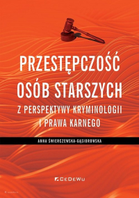 Przestępczość osób starszych z perspektywy kryminologii i prawa karnego - Anna Świerczewska-Gąsiorowska | mała okładka