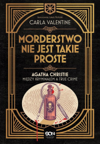 Morderstwo nie jest takie proste Agatha Christie między kryminałem a true crime - Carla Valentine | mała okładka