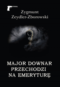 Major Downar przechodzi na emeryturę - Zeydler Zborowski Zygmunt | mała okładka