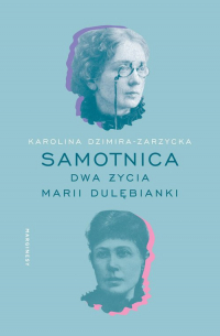 Samotnica Dwa życia Marii Dulębianki - Karolina Dzimira-Zarzycka | mała okładka