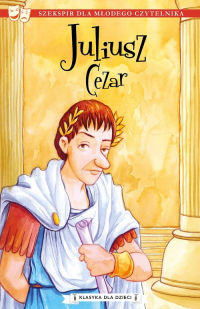 Klasyka dla dzieci Tom 10 Juliusz Cezar - Szekspir William | mała okładka