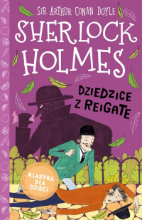 Klasyka dla dzieci Sherlock Holmes Tom 6 Dziedzice z Reigate - Arthur Conan Doyle | mała okładka