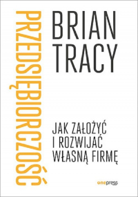 Przedsiębiorczość Jak założyć i rozwijać własną firmę - Brian Tracy | mała okładka
