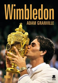 Wimbledon Przewodnik po najbardziej prestiżowym turnieju tenisowym na świecie - Adam Granville | mała okładka