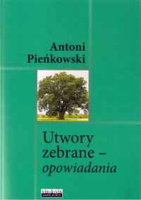 Utwory zebrane Opowiadania - Antoni Pieńkowski | mała okładka
