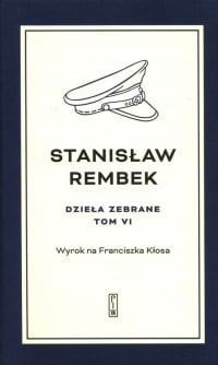 Dzieła zebrane Tom 6 Wyrok na Franciszka Kłosa - Stanisław Rembek | mała okładka