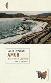 Amur Między Rosją a Chinami - Colin Thubron | mała okładka