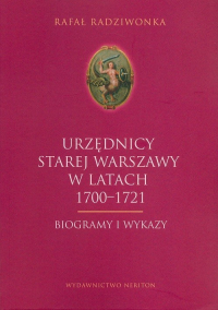 Urzędnicy Starej Warszawy 1700-1721 Biogramy i wykazy - Rafał Radziwonka | mała okładka