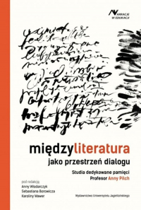 Międzyliteratura jako przestrzeń dialogu Studia dedykowane pamięci Profesor Anny Pilch -  | mała okładka