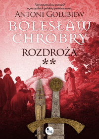 Bolesław Chrobry Rozdroża - Antoni Gołubiew | mała okładka