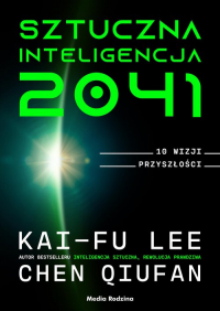 Sztuczna inteligencja 2041 10 wizji przyszłości - Qiufan Chen | mała okładka