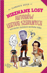 Nieznane losy autorów lektur szkolnych - Sławomir Koper | mała okładka