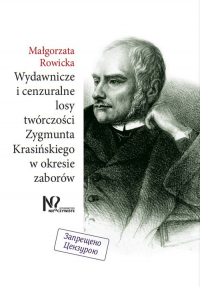 Wydawnicze i cenzuralne losy twórczości Zygmunta Krasińskiego w okresie zaborów - Małgorzata Rowicka | mała okładka
