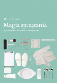 Magia sprzątania Japońska sztuka porządkowania i organizacji - Marie  Kondo | mała okładka