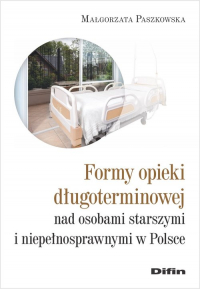 Formy opieki długoterminowej nad osobami starszymi i niepełnosprawnymi w Polsce - Małgorzata Paszkowska | mała okładka